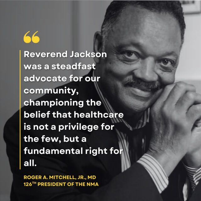 The National Medical Association joins the nation in mourning the passing of the Rev. Jesse Jackson, a towering champion for civil rights and health equity.

“Reverend Jackson was a steadfast advocate for our community, championing the belief that healthcare is not a privilege for the few, but a fundamental right for all,” said NMA 126th President Roger A. Mitchell Jr., MD. “His passion for health equity and his advocacy for those who are most vulnerable inspired all of us to fight for a better system.”

His legacy strengthens our resolve to continue the fight for accessible, equitable healthcare for all.

CLICK HERE to read more: https://bit.ly/3Olooy3 or visit our link in bio.

#RevJesseJackson #HealthEquity #NMA #NationalMedicalAssociation #HealthcareIsARight #CivilRights #equityinmedicine 

Photo Credit: History.com, Kris Connor/Getty Images