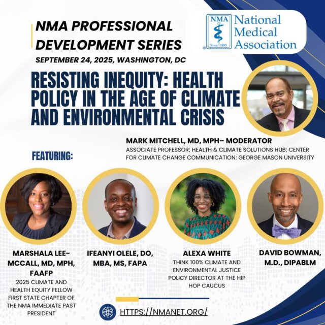 🌍 Resisting Inequity: Health Policy in the Age of Climate and Environmental Crisis 🌍

Communities of color are on the frontlines of climate change and environmental injustice, and the health impacts are undeniable. At the NMA Professional Development Series (PDS), experts will address how health policy must evolve to protect our patients, providers, and the planet.

📅 September 24, 2025
📍 Washington, DC

🎤 Featuring:
🔹 Marshala Lee-McCall, MD, MPH, FAAFP
🔹 Ifeanyi Olele, DO, MBA, MS, FAPA
🔹 Alexa White
🔹 David Bowman, MD, DIPABLM

Moderated by Mark Mitchell, MD, MPH

This is not just about healthcare, it’s about survival, justice, and the future of our communities.

Register today: http://bit.ly/4oZcMib

#NMAPDS #HealthEquity #ClimateJustice #EnvironmentalHealth #MadeForThisMoment