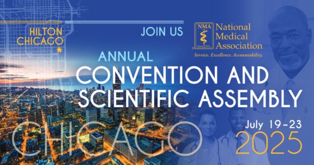 Don’t miss your opportunity to be part of the National Medical Association’s most anticipated event of the year—the 2025 Annual Convention and Scientific Assembly in Chicago.

From powerful plenaries and cutting-edge CME to policy discussions, advocacy training, and impactful networking—this is more than a conference, it’s a movement to advance Black health and shape the future of medicine.

Whether you're a practicing physician, medical student, or health equity advocate—your voice is vital and your presence is needed.

Hotel Reminder: You must register for the convention in order to receive the link to reserve your hotel room. The official NMA room block closes June 25—don’t delay!

For more details and to register, visit: www.nmanet.org/2025convention/

Let’s gather, grow, and lead the future—together. We’ll see you in Chicago!